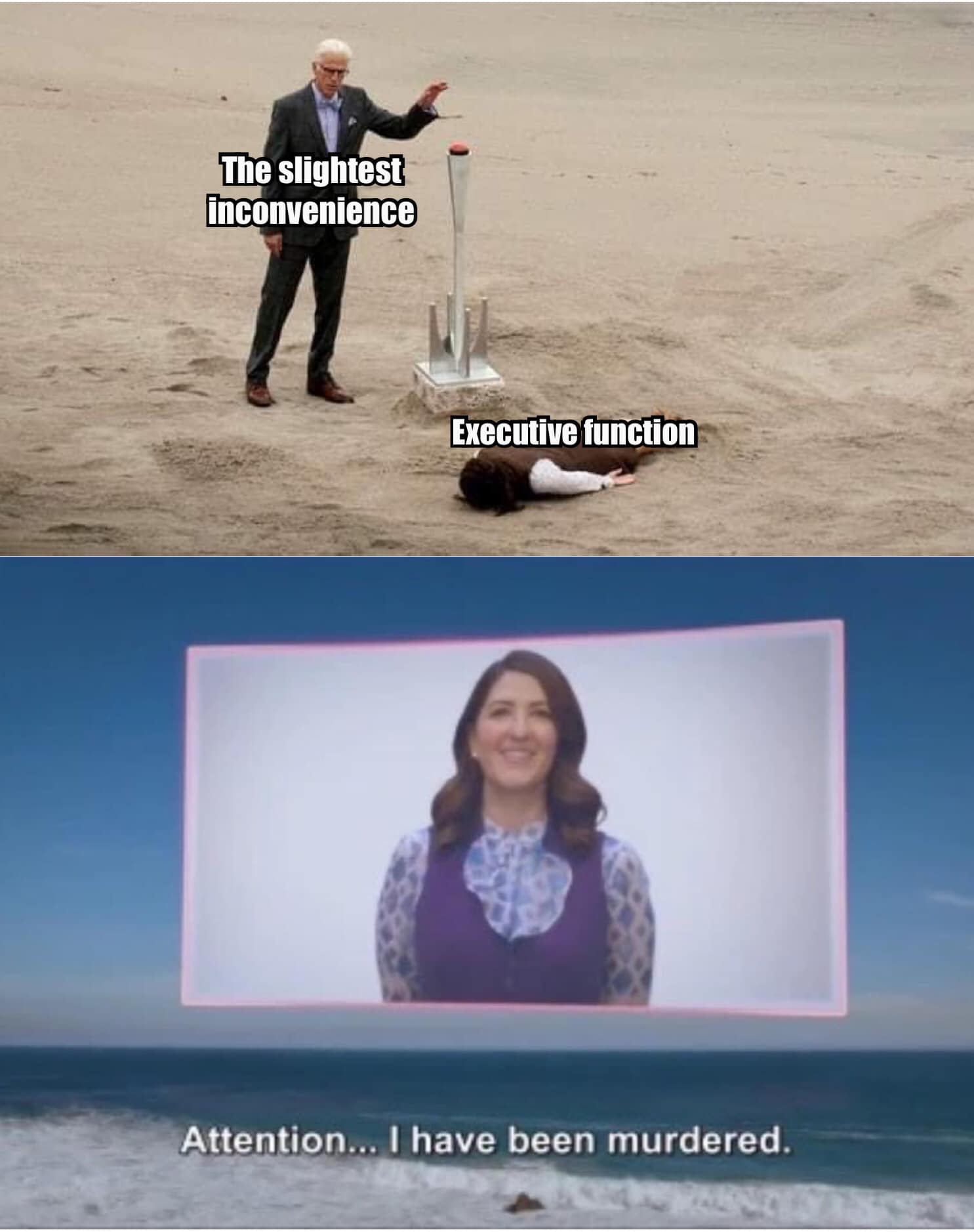 This meme is a humorous commentary on the challenges of living with executive function deficits, a common issue in individuals with ADHD, autism, and other neurodiverse conditions. The meme features a person struggling to prioritize tasks and manage their time, with a humorous "executive function" label on a person lying on the ground. The text "Attention... I have been murdered" is a humorous response to the person's struggle, implying that they are so overwhelmed by their own executive function challenges that they feel like they've been "murdered" by their own brain.